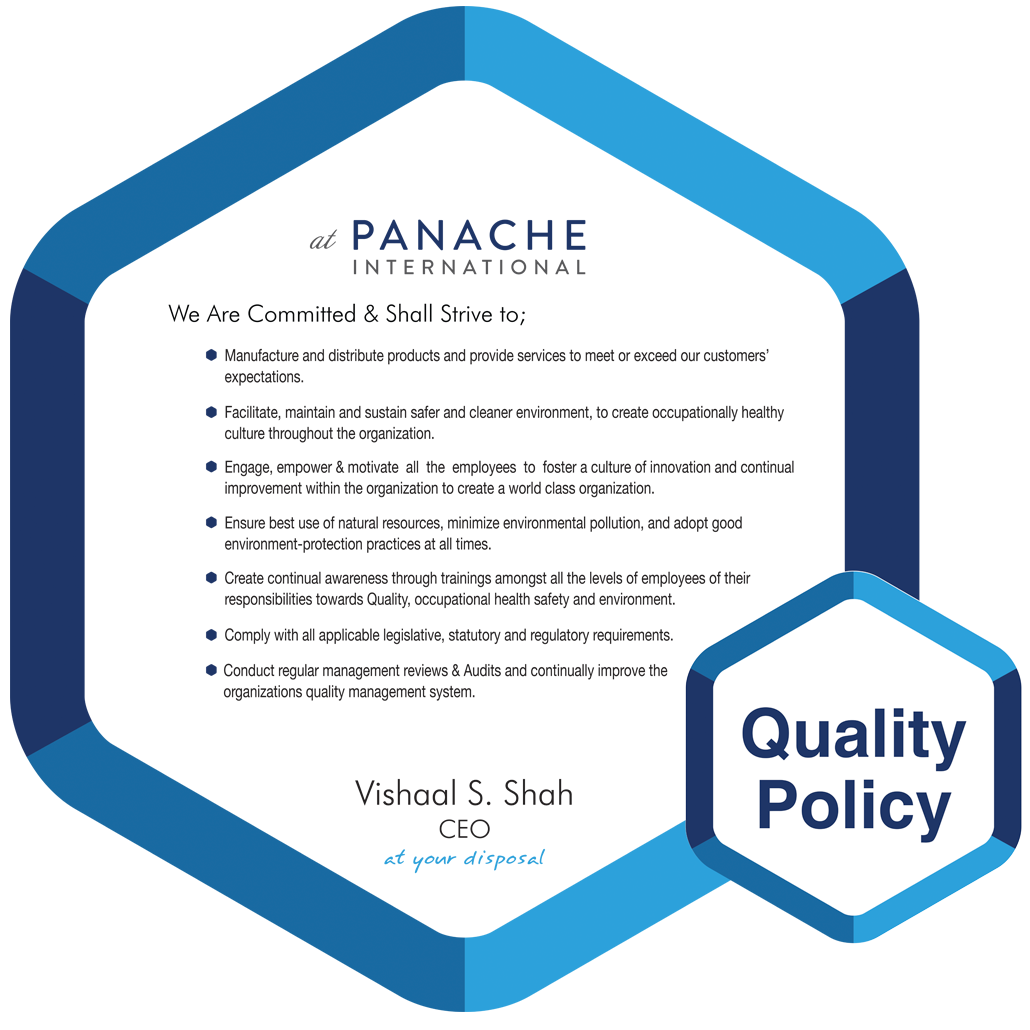 Panache International FZ LLC Quality Policy Panache International is an integrated manufacturer and distributor of disposable range of plastic, Disposable cups – Disposable paper cups – Disposable clear plastic cups - Disposable coffee cups – Disposable color cups - Disposable Juice cups – Disposable plastic cold cups – Lids - Disposable plastic plates – Disposable form plates – Disposable plastic Bowls – Disposable foam Bowls - Disposable Containers – Foam tray – Meal tray – Plastic tray – Plastic Cutleries – Plastic Straws – Food containers – Microwave containers – Aluminium containers, Aluminium foil, Aluminium platters – Baking cases – Doilies – Baking papers – Pizza box – Hamburger box – Hot dog box – Toothpicks – Paddle picks – Bamboo skewers – Wooden Stirrers – Chopsticks – Fragrances – Napkins – Tissues – Vinyl Gloves – Latex Gloves – Cup carrier – Fries pouch – Popcorn box – Popcorn Buckets – Cling Film – Zipper bags – Sandwich bags – Crystal plates – Plastic spoon – Plastic fork – Plastic knife – cups – plates – containers – bowls – Food Packaging products since 2005 in the United Arab Emirates. Self-driven, we offer exceptional quality products which make us a world-class manufacturer.